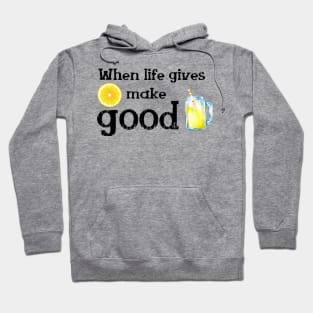 When Life gives Lemon make good Lemonade and Enjoy its taste to the bottom up.See something positive in current situation and use that in your favour. Turn challenges in funny cute moments Hoodie